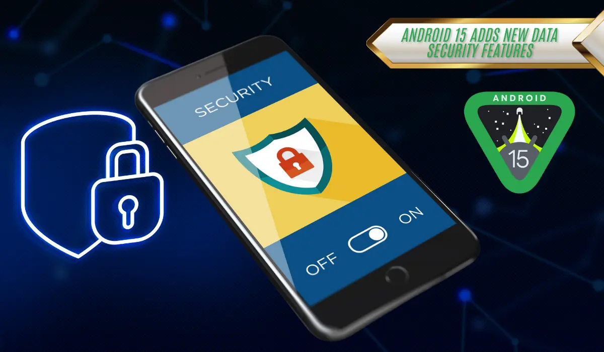 Android 15 unveils new security features to protect data