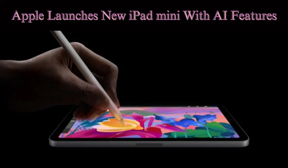 Apple Launches New iPad mini With AI Features