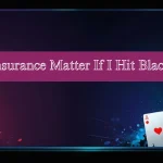 Does Insurance Matter If I Hit Blackjack